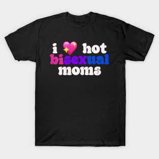 I 💖 hot bisexual moms - I love hot moms T-Shirt